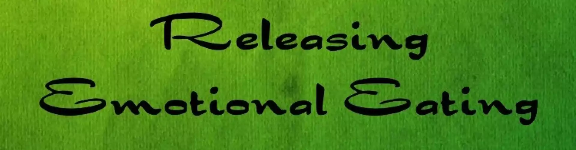 Releasing Emotional Eating - Online Class by Susan Wilbanks 