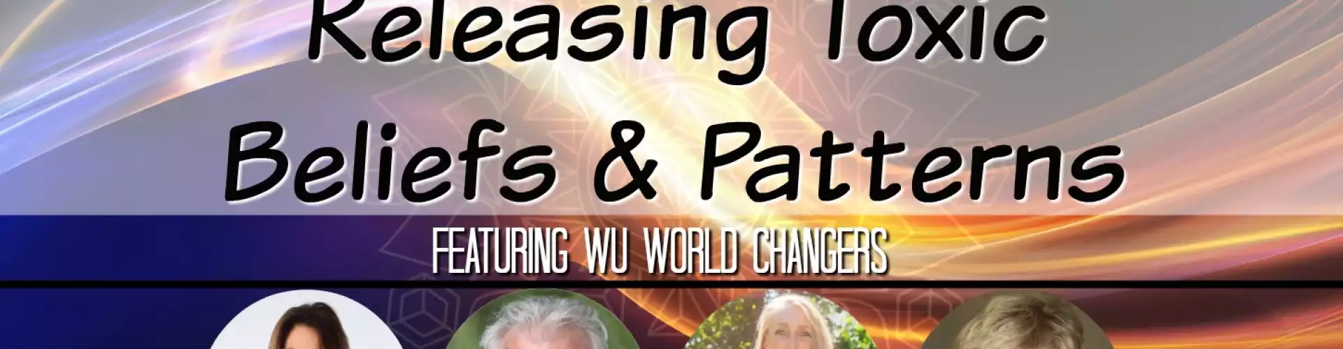 WU Expert Panel February 2019: Releasing Toxic Beliefs and Patterns - Online Class by The Wellness Universe